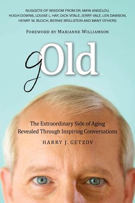 Gold: The Extraordinary Side of Aging Revealed Through Inspiring Conversations - Getzov, Harry J