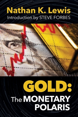 Gold: The Monetary Polaris - Forbes, Steve (Introduction by), and Lewis, Nathan