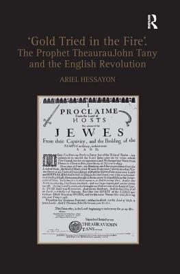 'Gold Tried in the Fire'. the Prophet Theauraujohn Tany and the English Revolution - Hessayon, Ariel, Dr.