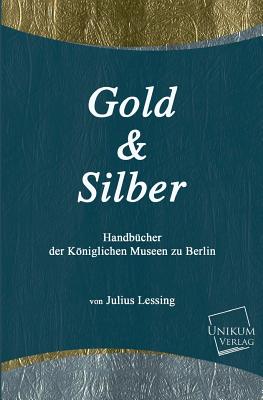 Gold Und Silber - Lessing, Julius