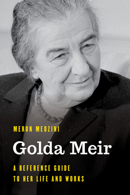 Golda Meir: A Reference Guide to Her Life and Works - Medzini, Meron