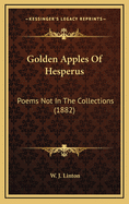 Golden Apples of Hesperus: Poems Not in the Collections (1882)