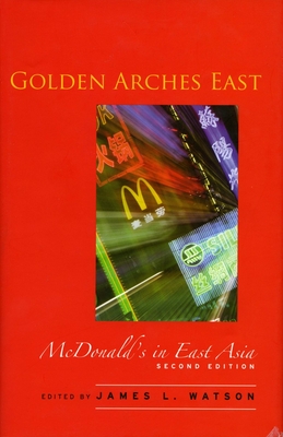 Golden Arches East: McDonald's in East Asia, Second Edition - Watson, James L, Professor (Editor)