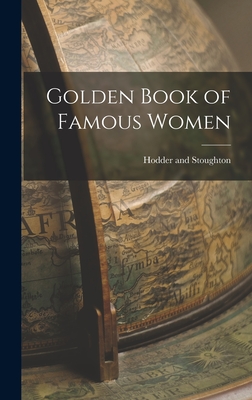 Golden Book of Famous Women - Stoughton, Hodder And