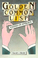 Golden Common LISP: A Hands-On Approach - Steele, David