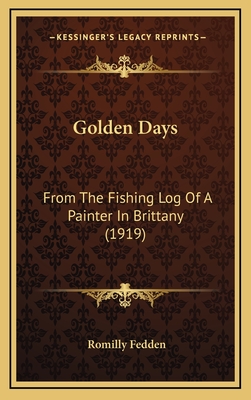 Golden Days: From the Fishing Log of a Painter in Brittany (1919) - Fedden, Romilly