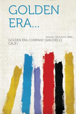 Golden Era... Volume V.34: 3(june 1885) - Calif ), Golden Era Company (Creator)