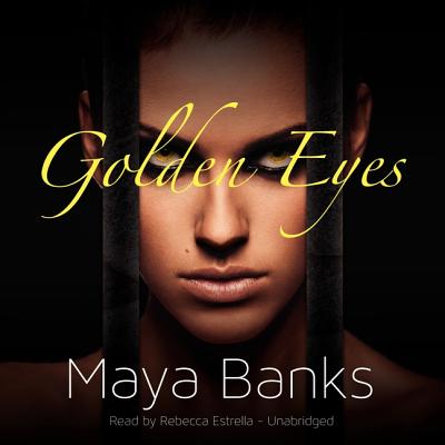 Golden Eyes - Banks, Maya, and Estrella, Rebecca (Read by)