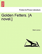 Golden Fetters. [A Novel.]