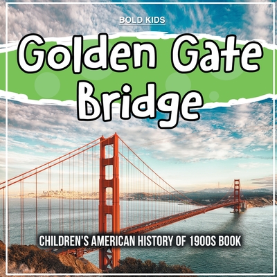 Golden Gate Bridge: Children's American History of 1900s Book - James, Mary