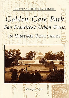 Golden Gate Park:: San Francisco's Urban Oasis in Vintage Postcards - Pollock, Christopher