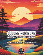 Golden Horizons: Sunset Landscape Coloring Book Serene Scenes for Tranquil Relaxation