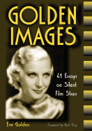 Golden Images: 41 Essays on Silent Film Stars