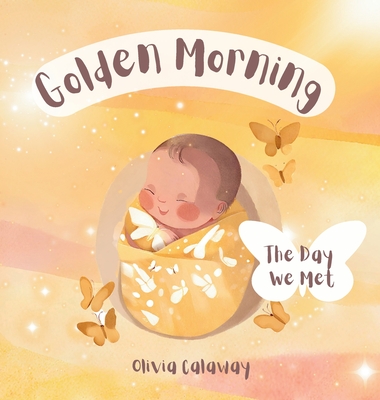 Golden Morning: The Day We Met, A Celebration of Birth - Calaway, Olivia