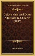 Golden Nails and Other Addresses to Children (1893)