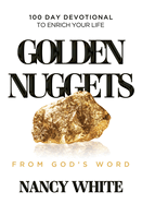 Golden Nuggets From God's Word: 100 Day Devotional to Enrich Your Life