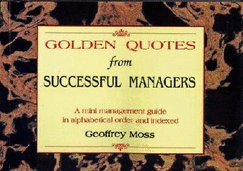 Golden Quotes from Successful Managers - Moss, Geoffrey