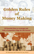 Golden Rules of Money Making: 20 Powerful Ways to Leverage and Gain a Competitive Edge for Life Success (Hardcover)