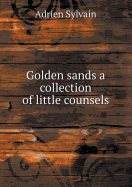 Golden Sands a Collection of Little Counsels
