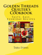 Golden Threads Quilter's Cookbook: Tasty, Easy, Everyday Recipes