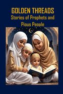 Golden Threads: Stories of Prophets and Pious People
