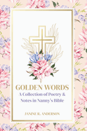 Golden Words: A Collection of Poetry & Notes in Nanny's Bible