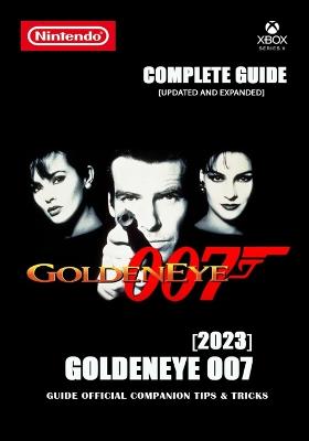 GoldenEye 007 Complete Guide: Guide Official Companion Tips & Tricks 2023 - Walker Hayes, Arnaldo
