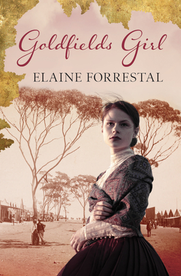 Goldfields Girl: The Clara Saunders Story - Forrestal, Elaine