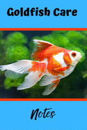 Goldfish Care Notes: Aquarium Goldfish Hobbyist Record Keeping Book. Log Water Chemistry, Maintenance And Fish Health