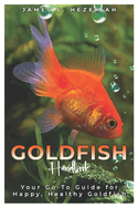 Goldfish Handbook: Your Go - To Guide for Happy, Healthy Goldfish