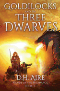 Goldilocks and the Three Dwarves: A Hands of the Highmage Novel