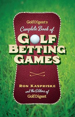 Golf Digest's Complete Book of Golf Betting Games - Kaspriske, Ron, and Golf Digest