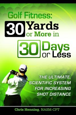 Golf Fitness: 30 Yards or More in 30 Days or Less - Henning, Christian