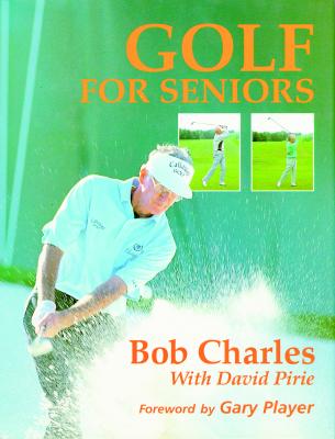 Golf for Seniors - Charles, Bob, and Maidment, Robert, and Pirie, David