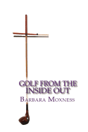 Golf From the Inside Out: The secret to playing better golf and having more fun