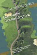 Golf Game Tracker/Journal: Monitor and Improve Your Golf Game with the Golf Game Tracker/Journal