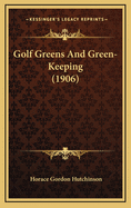 Golf Greens And Green-Keeping (1906)