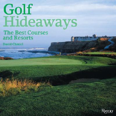 Golf Hideaways: The Best Courses & Resorts - Chmiel, David