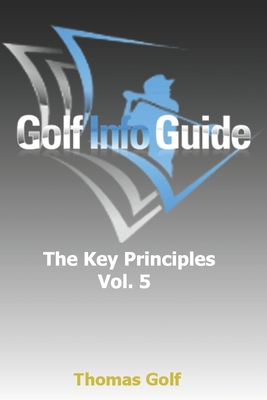 Golf Info Guide: The Key Principles VOL 5 - Golf, Thomas