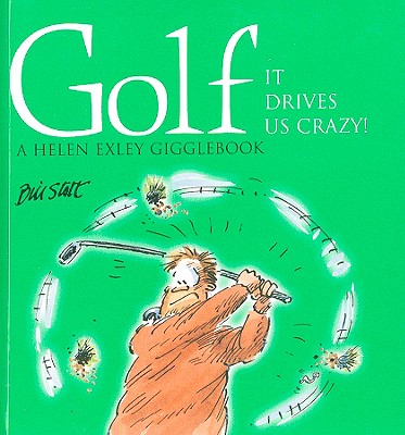 Golf: It Drives Us Crazy! - Exley, Helen