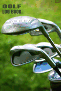 Golf Log Book: Golfing Log Book to Track Your Golf Scores and STATS for 100 Games