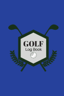 Golf Log Book: Golfing Logbook racking sheets, Yardage Pages To Record and Track You Game Stats, Scorecard Template For Golf lovers, A unique Golfers Gift. Portable 6x9 inches Paperback