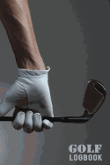 Golf Logbook: Golfing Log Book to Track your Golf Scores and Stats for 100 Games