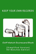 Golf Match Scorecard Book: Keep Your Own Records (Simplified Version)