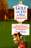 Golf on $30 a Day (or Less):: A Bargain Hunter's Guide to Great Courses and Equipment