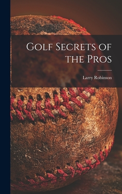 Golf Secrets of the Pros - Robinson, Larry