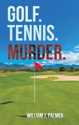 Golf. Tennis. Murder. - Palmer, William J