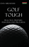 Golf Tough: Practice, Prepare, Perform and Progress