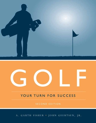 Golf: Your Turn for Success: Your Turn for Success - Fisher, A Garth, and Geertsen Jr, John W