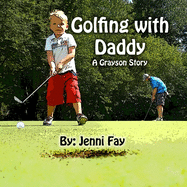 Golfing with Daddy: A Grayson Story